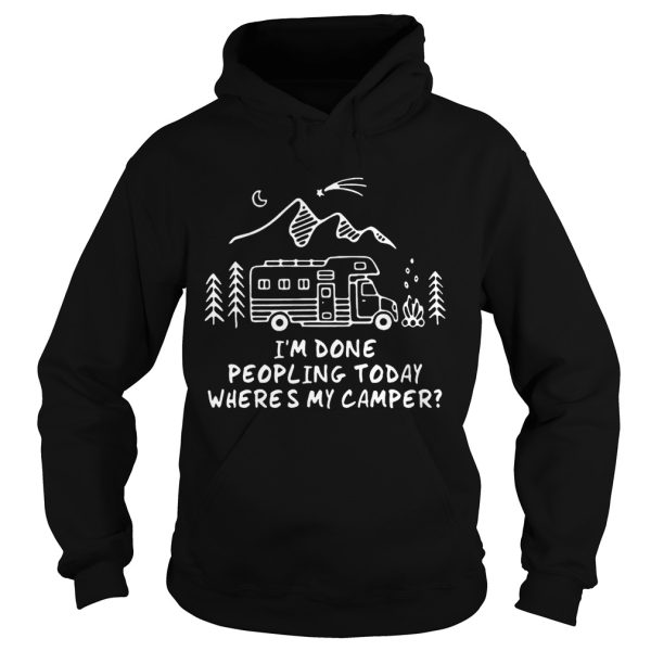 I’m Done Peopling Today Where’s My Camper shirts