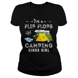 I'm Flip Flops and Camping Kinda Girl Shirt 1