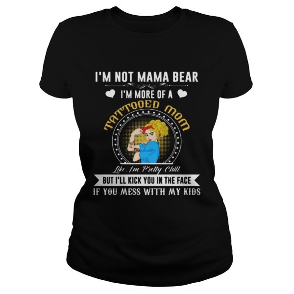 I’m Not A Mama Bear I’m More Of A Tattooed Mom T-Shirt