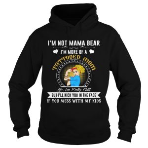 I'm Not A Mama Bear I'm More Of A Tattooed Mom T Shirt 2