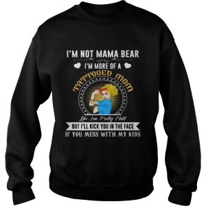 I'm Not A Mama Bear I'm More Of A Tattooed Mom T Shirt 3