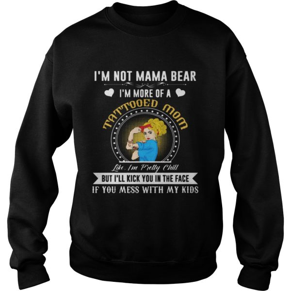 I’m Not A Mama Bear I’m More Of A Tattooed Mom T-Shirt