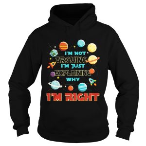I’m Not Arguing Im Just Explaining Why Im Right T-Shirt 1 I'm Not Arguing Im Just Explaining Why Im Right T Shirt 2