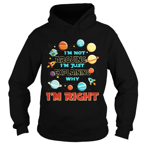 I’m Not Arguing Im Just Explaining Why Im Right T-Shirt