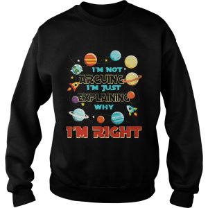 I’m Not Arguing Im Just Explaining Why Im Right T-Shirt 2 I'm Not Arguing Im Just Explaining Why Im Right T Shirt 3