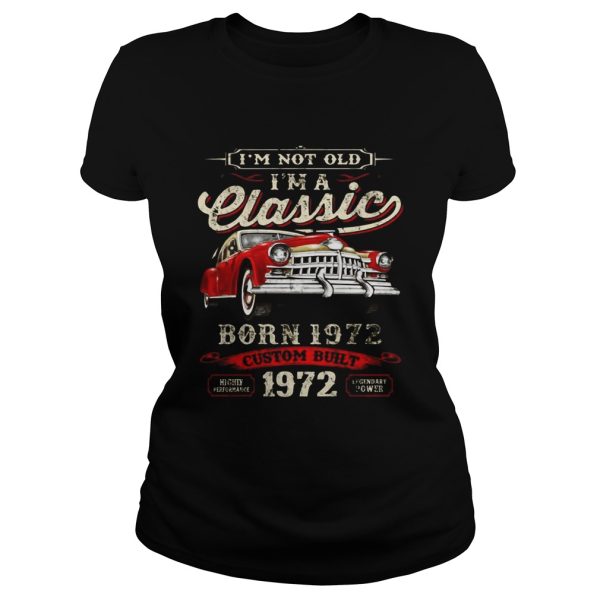 I’m Not Old I’m A Classic Born 1972 Vintage Birthday Gift Tee shirt