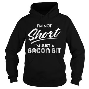 I'm Not Short I'm Just A Bacon Bit Funny Gift Shirt 2