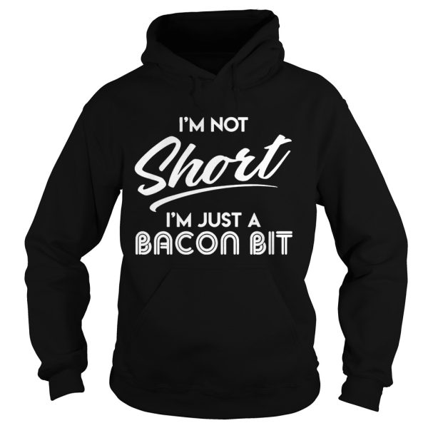 I’m Not Short I’m Just A Bacon Bit Funny Gift Shirt