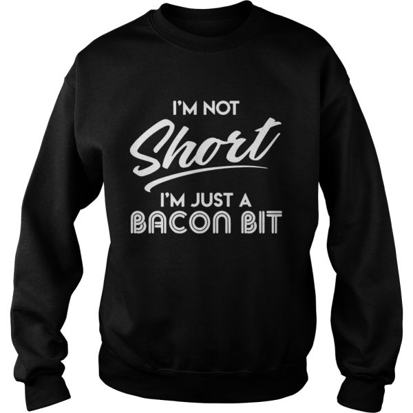 I’m Not Short I’m Just A Bacon Bit Funny Gift Shirt