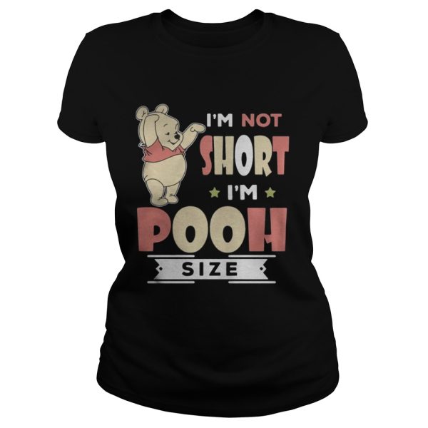 I’m Not Short I’m Pooh Size Shirt