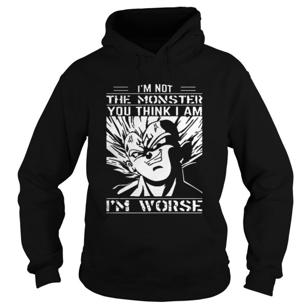 I’m Not The Monster You Think I Am I’m Worse Dragon balls Z T-Shirt