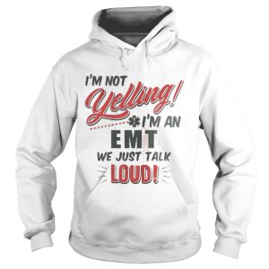 I'm Not Yelling I'm An EMT We Just Talk Loud Shirt 1