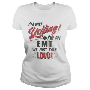 I'm Not Yelling I'm An EMT We Just Talk Loud Shirt 2