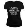 I’m One Of 65 844 610 Americans Against Trump Shirt