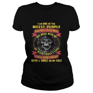 I'm One Of The Nicest People You Will Ever Meet But Mess With Me Shirt 1