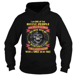 I'm One Of The Nicest People You Will Ever Meet But Mess With Me Shirt 2