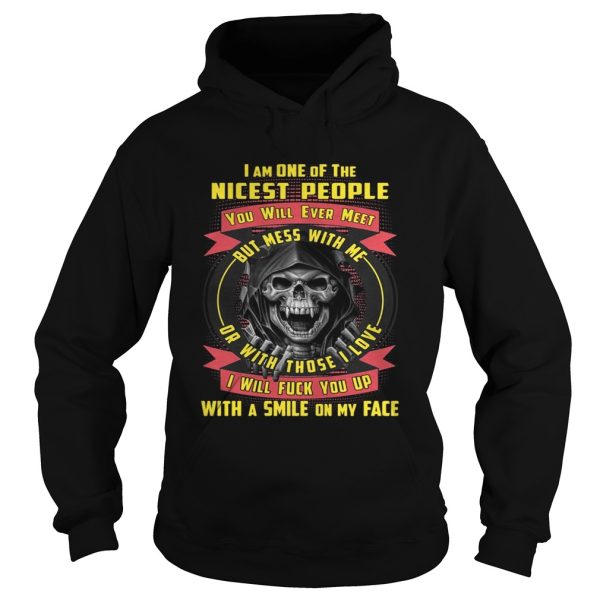 I’m One Of The Nicest People You Will Ever Meet But Mess With Me Shirt