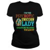 I’m Psychotic Unicorn Lady Shirt For Unicorn Lover Shirt
