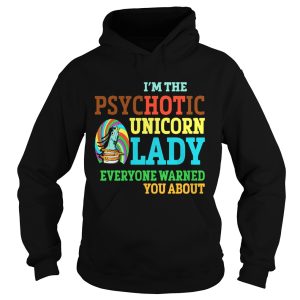 I’m Psychotic Unicorn Lady Shirt For Unicorn Lover Shirt 1 I'm Psychotic Unicorn Lady Shirt For Unicorn Lover Shirt 2