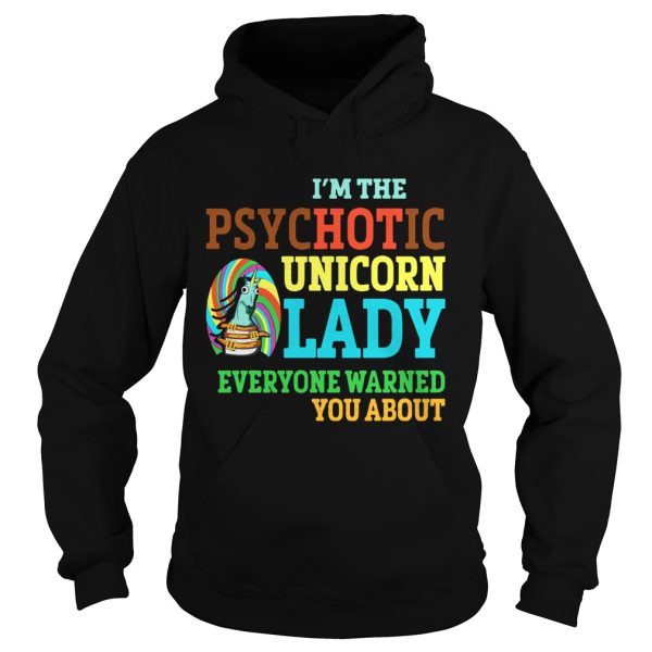 I’m Psychotic Unicorn Lady Shirt For Unicorn Lover Shirt