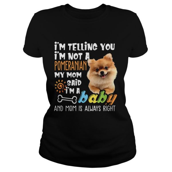 I’m Telling You I’m Not a Pomeranian I’m A Baby Tee