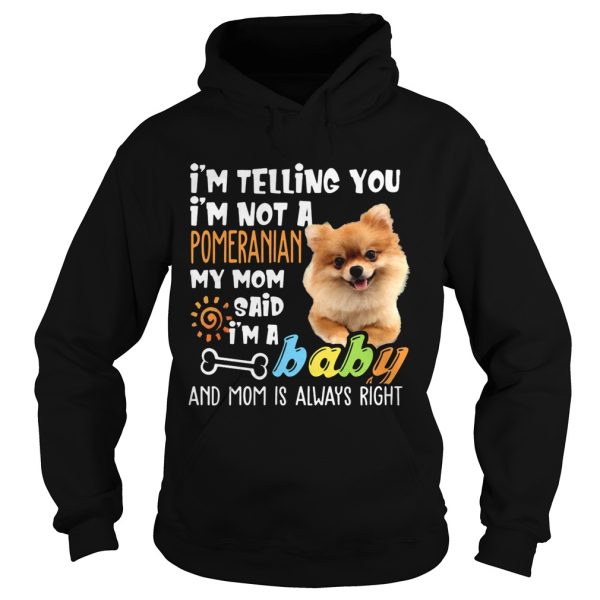 I’m Telling You I’m Not a Pomeranian I’m A Baby Tee