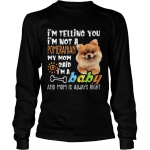 I'm Telling You I'm Not a Pomeranian I'm A Baby Tee 3