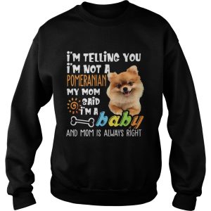 I'm Telling You I'm Not a Pomeranian I'm A Baby Tee 4