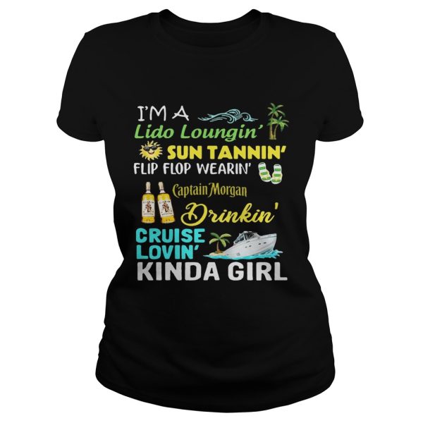 I’m a Lido Loungin’ sun tannin’ flip flop wearin’ Captain Morgan drinkin’ cruise lovin’ kinda girl T-Shirt