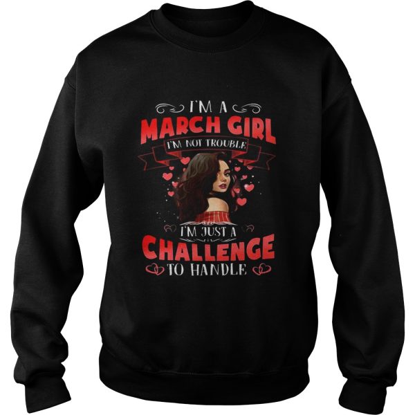 I’m a March Girl I’m Not Trouble Birthday Gift Shirt