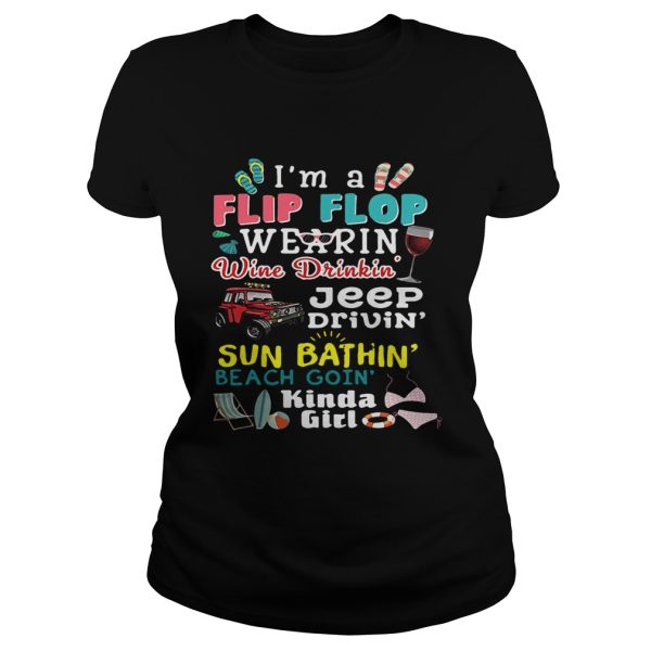 I’m a filp flop wearin’ wine drinkin’ jeep drivin’ sun bathin’ beach goin’ kinda girl shirt