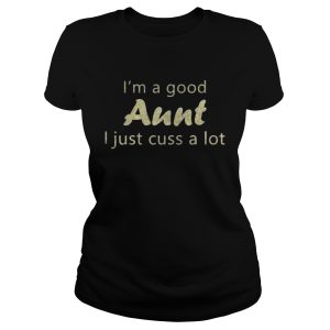 I'm a good Aunt I just cuss a lot glitter T Shirt 1