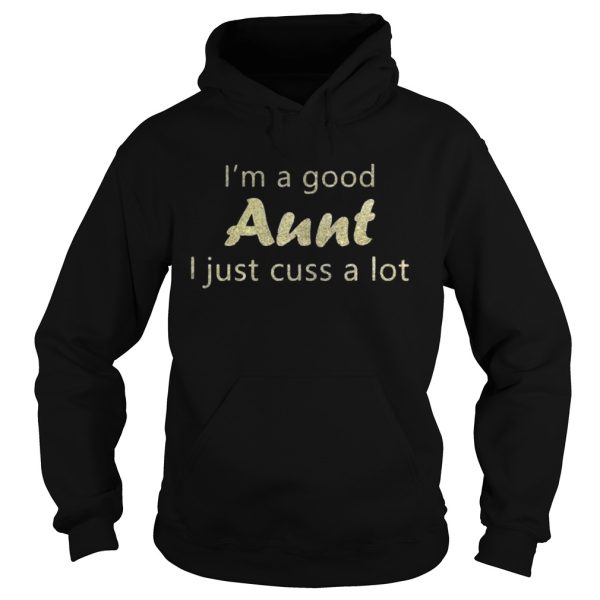 I’m a good Aunt I just cuss a lot glitter T-Shirt