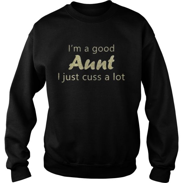 I’m a good Aunt I just cuss a lot glitter T-Shirt