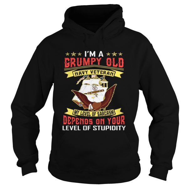 I’m a grumpy and navy veteran my level of sarcasm lever of stupidity shirt