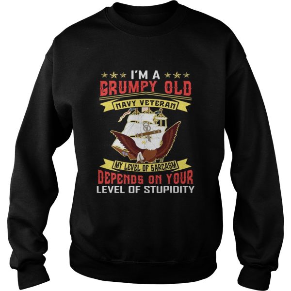 I’m a grumpy and navy veteran my level of sarcasm lever of stupidity shirt