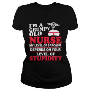 I'm a grumpy old Nurse my level of sarcasm depends on your level of stupidity shirt 1