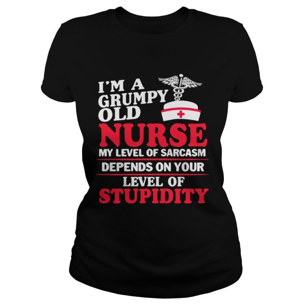 I’m a grumpy old Nurse my level of sarcasm depends on your level of stupidity shirt