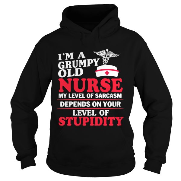 I’m a grumpy old Nurse my level of sarcasm depends on your level of stupidity shirt