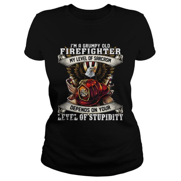 I’m a grumpy old firefighter my level of sarcasm depends on your level of stupidity shirt