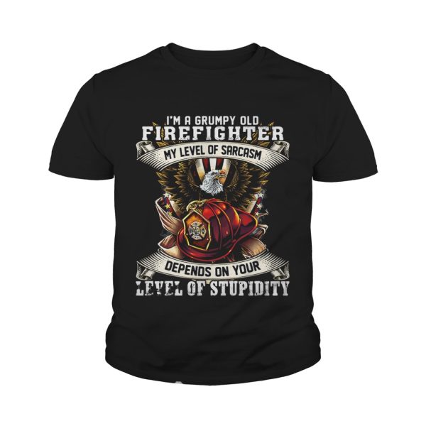 I’m a grumpy old firefighter my level of sarcasm depends on your level of stupidity shirt