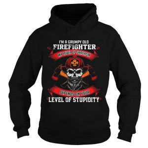 I'm a grumpy old firefighter my level of sarcasm depends on your level of stupidity shirts 2