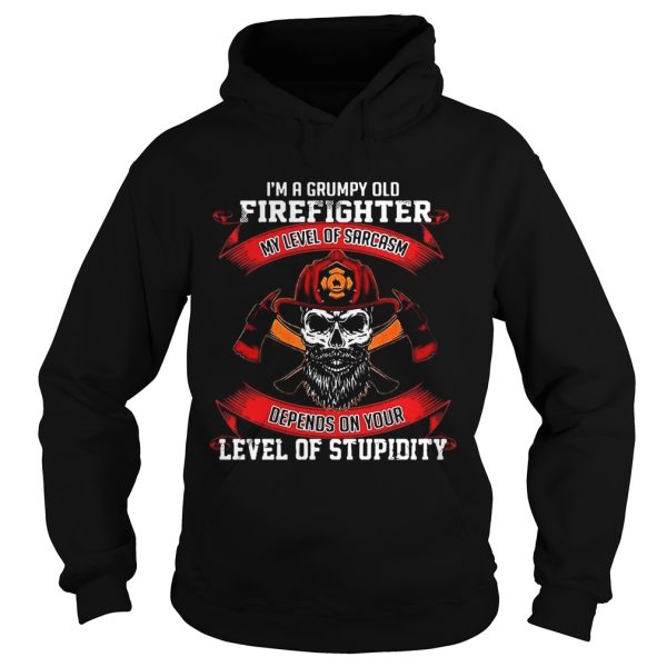 I’m a grumpy old firefighter my level of sarcasm depends on your level of stupidity shirts