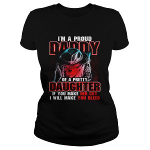 I'm a proud daddy of a pretty daughter if you make her cry shirt 1
