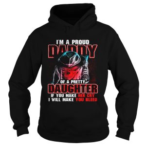 I'm a proud daddy of a pretty daughter if you make her cry shirt 2
