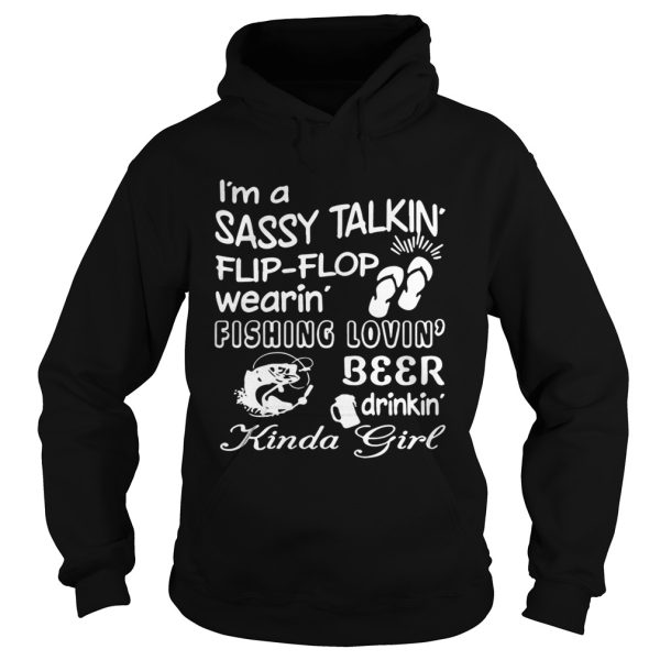 I’m a sassy talkin’ flip-flop wearin’ fishing lovin’ beer drinkin’ kinda girl shirt