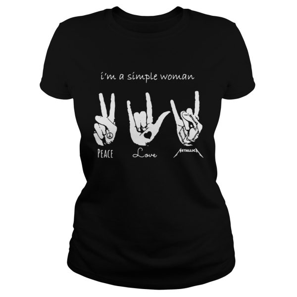 I’m a simple woman I love peace love and Metallica shirt