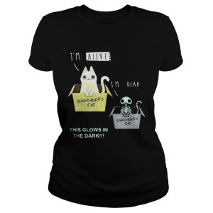 I'm alive I'm dead Schrodinger's Cat this glows in the dark shirt 2