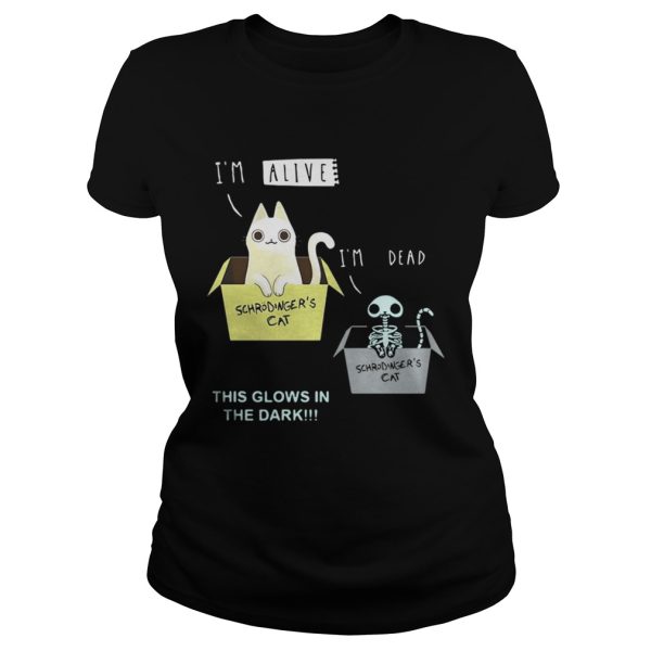 I’m alive I’m dead Schrodinger’s Cat this glows in the dark shirt