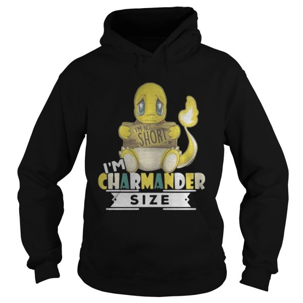 I’m charmander size i’m not short shirt